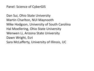 Panel: Science of CyberGIS Dan Sui, Ohio State University Martin Charlton, NUI Maynooth
