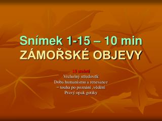 Snímek 1-15 – 10 min ZÁMOŘSKÉ OBJEVY