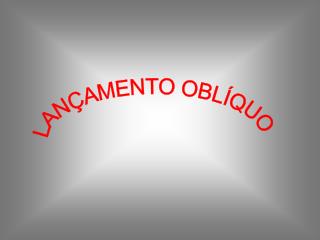 LANÇAMENTO OBLÍQUO