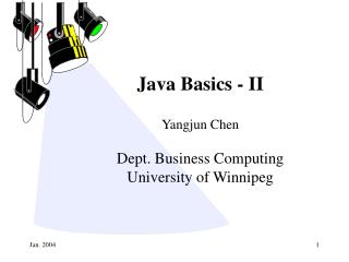 Java Basics - II Yangjun Chen Dept. Business Computing University of Winnipeg