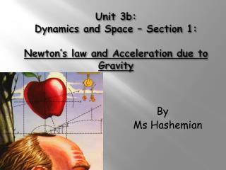 Unit 3b: Dynamics and Space – Section 1: Newton’s law and Acceleration due to Gravity