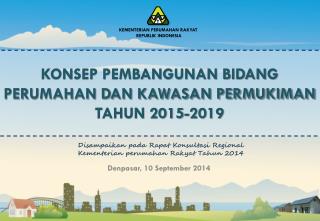 KONSEP PEMBANGUNAN BIDANG PERUMAHAN DAN KAWASAN PERMUKIMAN TAHUN 2015-2019