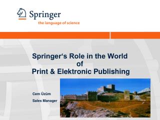 Springer‘s Role in the World of Print &amp; Elektronic Publishing