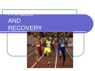 FATIGUE AND RECOVERY