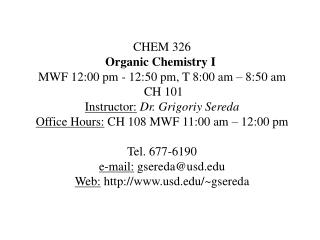 CHEM 326 Organic Chemistry I MWF 12:00 pm - 12:50 pm, T 8:00 am – 8:50 am CH 101