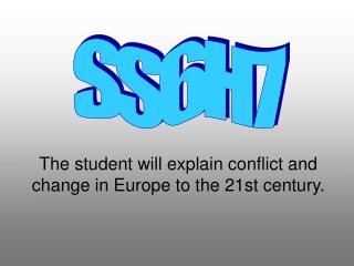 The student will explain conflict and change in Europe to the 21st century.