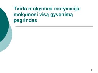 Tvirta mokymosi motyvacija- mokymosi visą gyvenimą pagrindas