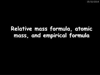 Relative mass formula, atomic mass, and empirical formula