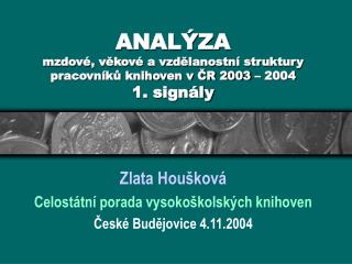 ANALÝZA mzdové, věkové a vzdělanostní struktury pracovníků knihoven v ČR 2003 – 2004 1. signály