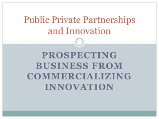 Public Private Partnerships and Innovation