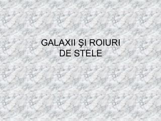 GALAXII ŞI ROIURI DE STELE