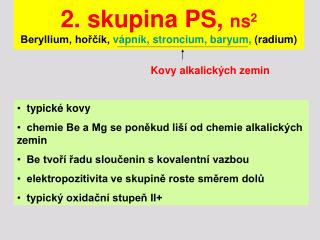 2. skupina PS, ns 2 Beryllium, hořčík, vápník, stroncium, baryum, (radium)