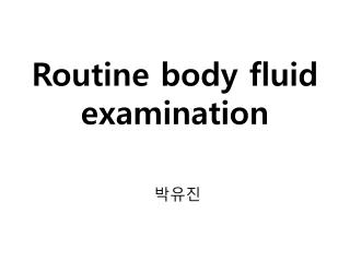 Routine body fluid examination