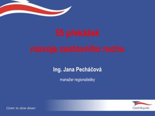 55 překážek rozvoje cestovního ruchu Ing. Jana Pecháčová manažer regionalistiky