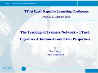 TTnet Czech Republic Launching Conference Prague, 21 January 2005