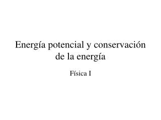 Energía potencial y conservación de la energía