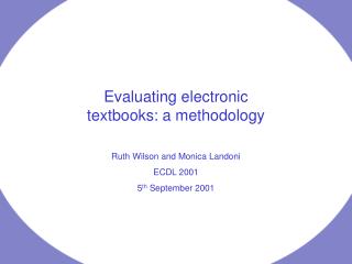 Evaluating electronic textbooks: a methodology Ruth Wilson and Monica Landoni ECDL 2001