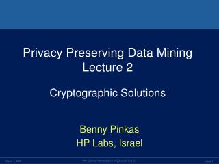 Privacy Preserving Data Mining Lecture 2 Cryptographic Solutions