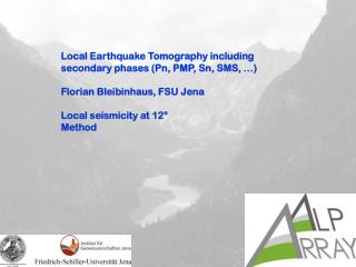Local Earthquake Tomography including secondary phases (Pn, PMP, Sn, SMS, …)