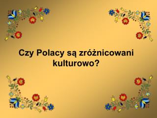 Czy Polacy są zróżnicowani kulturowo?