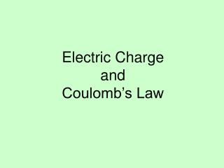 Electric Charge and Coulomb’s Law