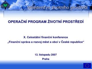 OPERAČNÍ PROGRAM ŽIVOTNÍ PROSTŘEDÍ X. Celostátní finanční konference