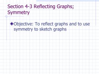 Section 4-3 Reflecting Graphs; Symmetry