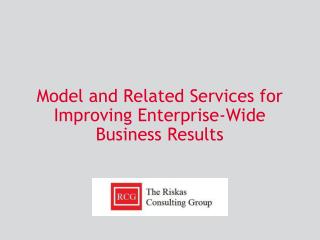 Model and Related Services for Improving Enterprise-Wide Business Results