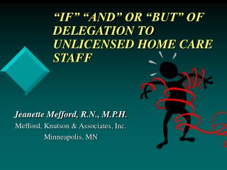 “IF” “AND” OR “BUT” OF DELEGATION TO UNLICENSED HOME CARE STAFF