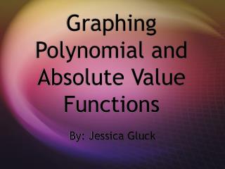 Graphing Polynomial and Absolute Value Functions