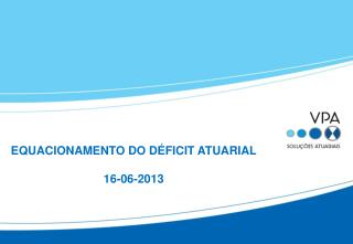 EQUACIONAMENTO DO DÉFICIT ATUARIAL 16-06-2013
