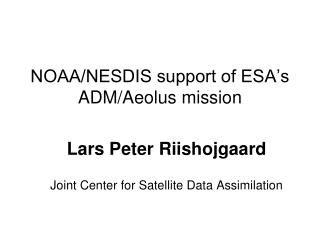 NOAA/NESDIS support of ESA’s ADM/Aeolus mission