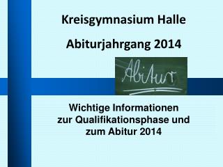 Wichtige Informationen zur Qualifikationsphase und zum Abitur 2014