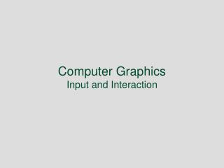 Computer Graphics Input and Interaction