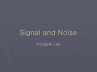 Signal and Noise