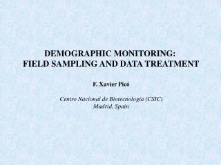 DEMOGRAPHIC MONITORING: FIELD SAMPLING AND DATA TREATMENT F. Xavier Picó