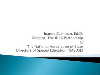 Joanne Cashman, Ed.D . Director, The IDEA Partnership at