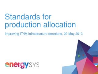 Standards for production allocation Improving IT/IM infrastructure decisions, 29 May 2013