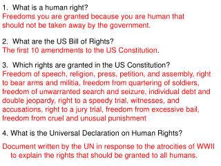 2. What are the US Bill of Rights? The first 10 amendments to the US Constitution .