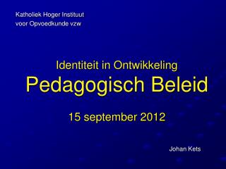 Identiteit in Ontwikkeling Pedagogisch Beleid 15 september 2012