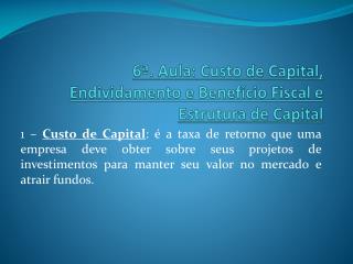 6ª. Aula: Custo de Capital, Endividamento e Benefício Fiscal e Estrutura de Capital