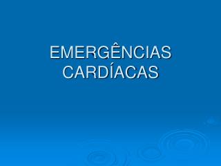 EMERGÊNCIAS CARDÍACAS