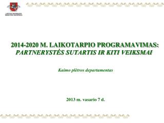 2014-2020 M. LAIKOTARPIO PROGRAMAVIMAS: PARTNERYSTĖS SUTARTIS IR KITI VEIKSMAI
