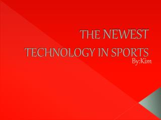 THE NEWEST TECHNOLOGY IN SPORTS