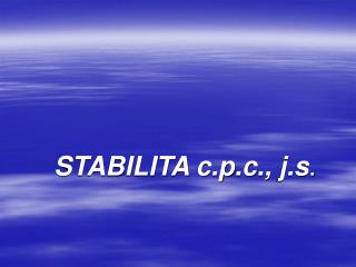 STABILITA c . p . c ., j .s .