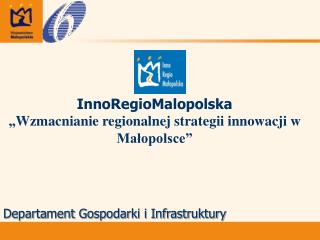 InnoRegioMalopolska „ Wzmacnianie regionalnej strategii innowacji w Małopolsce ”