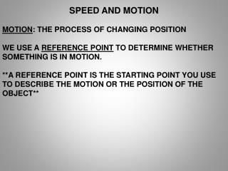 SPEED AND MOTION MOTION : THE PROCESS OF CHANGING POSITION