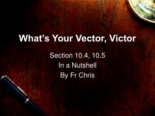 What’s Your Vector, Victor