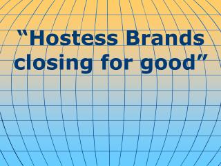 “Hostess Brands closing for good”