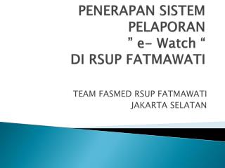 PENERAPAN SISTEM PELAPORAN ” e- Watch “ DI RSUP FATMAWATI